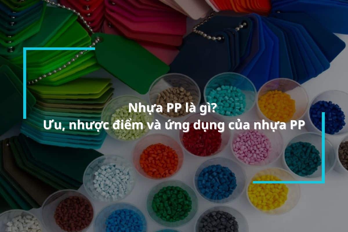 Nhựa PP Là Gì? Đặc Tính, ứng Dụng Của Nhựa PP Trong đời Sống