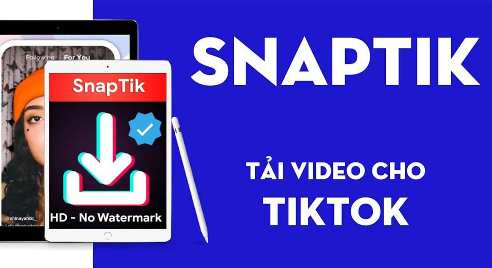 SnapTik: Ứng dụng hỗ trợ tải video TikTok không logo đơn giản